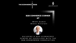 E229: 📦B2BCC #7 | Building a B2B eCommerce Centre of Excellence - Brett Sinclair, b2bea.org