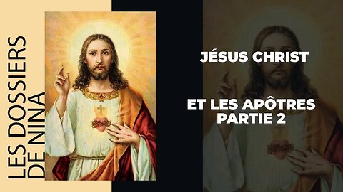 Les dossiers de Nina - Jésus Christ et les Apôtres partie 2