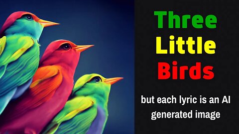 Three Little Birds - But every lyric is an AI generated image