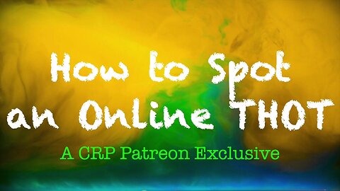 2019-1013 - CRP Patreon Exclusive: How to Spot an Online THOT