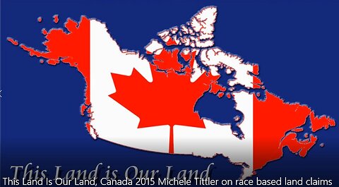 This Land Is Our Land, Canada 2015 Michele Tittler on race based land claims