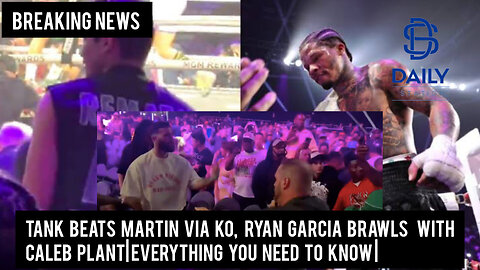 Tank beats Martin via KO, Ryan Garcia brawls with Caleb Plant|Everything you need to know|