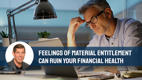 Feelings of Material Entitlement Can Ruin Your Financial Health