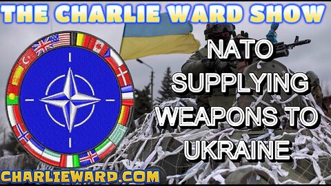 NATO SUPPLYING WEAPONS TO UKRAINE WITH CHARLIE WARD