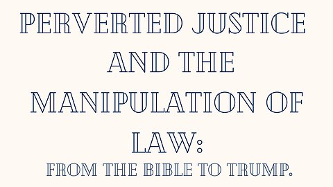Perverted Justice and the Manipulation of Law from the Bible to Trump
