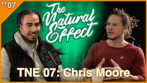 The Natural Effect Podcast EP 07: Chris Moore
