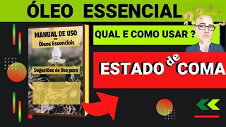 ESTADO DE COMA| QUAIS ÓLEOS ESSENCIAIS E COMO USAR PARA AUXILIAR.