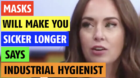 Masks make you sicker longer says Industrial Hygienist