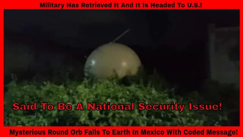 Mysterious Orb With Coded Message Falls To Earth! Military Has Recovered It!