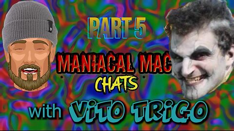 Maniacal Mac Chats With VITO TRIGO Part 5