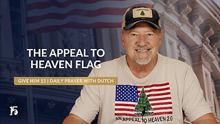 The Appeal to Heaven Flag | Give Him 15: Daily Prayer with Dutch | May 30, 2024