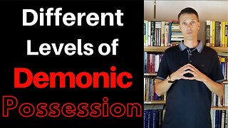 Demonic possession- The different levels of demonic possession