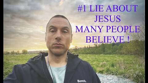#1 LIE ABOUT JESUS MANY PEOPLE BELIEVE