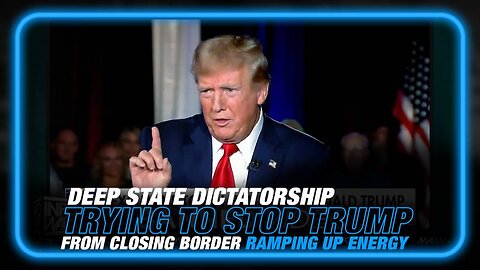 Leftist Deep State Dictatorship Trying to Stop Trump from Turning Up Energy Production and Closing