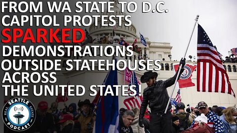 Capitol Protests Sparked Demonstrations Outside Statehouses Across US | Seattle Real Estate Podcast