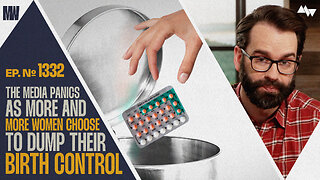 The Media Panics As More And More Women Choose To Dump Their Birth Control | Ep. 1332