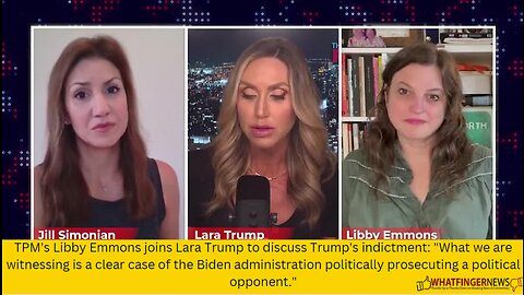 TPM's Libby Emmons joins Lara Trump to discuss Trump's indictment: