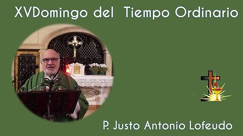Decimoquinto domingo del tiempo ordinario. Justo Antonio Lofeudo. (16.07.2023).