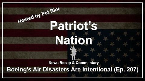 Boeing's Air Disasters Are Intentional (Ep. 207) - Patriot's Nation