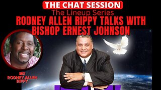 RODNEY ALLEN RIPPY TALKS WITH BISHOP ERNEST JOHNSON | THE CHAT SESSION