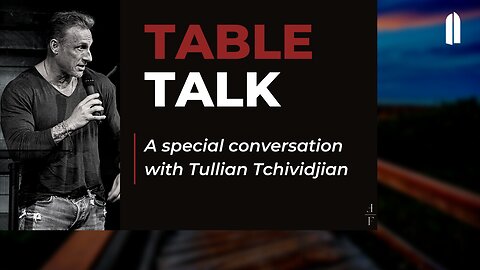 Table Talk with Tullian Tchividjian