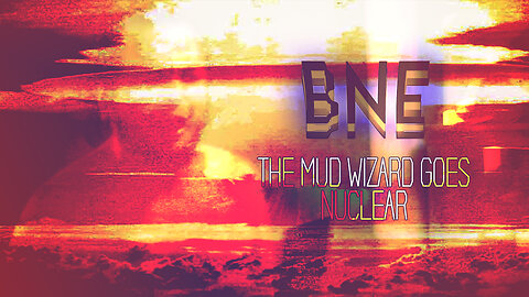 THE MUD WIZARD GOES NUCLEAR