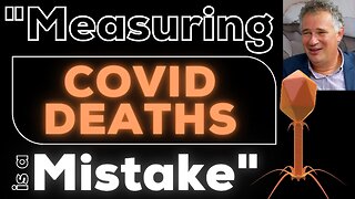 'Measuring Covid Deaths is a Mistake'