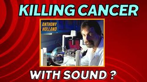 Scientist / Musician Discovers Resonant Frequencies Can Be Tuned to Kill Cancer (Anthony Holland)