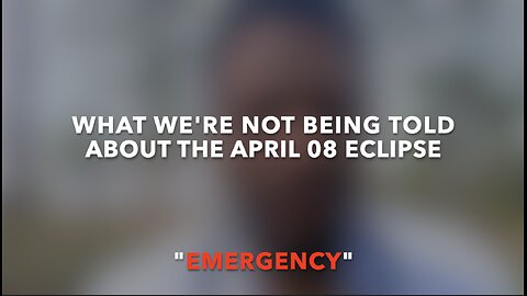 WHAT WE'RE NOT BEING TOLD ABOUT THE APRIL 08 ECLIPSE