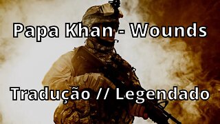 Papa Khan - Wounds ( Tradução // Legendado )