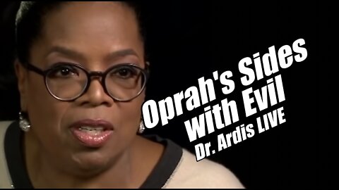 Oprah Ignores Warning, Sides with Evil. Dr. Ardis LIVE. B2T Show Oct 12 2022