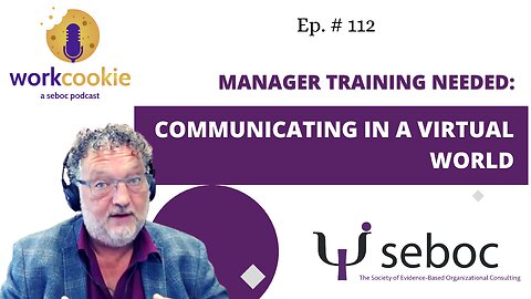 Manager Training Needed: Communicating in a Virtual World (Panel + Open Mic) Ep. 112 - SEBOC's WorkCookie Industrial/Organizational Psychology Show