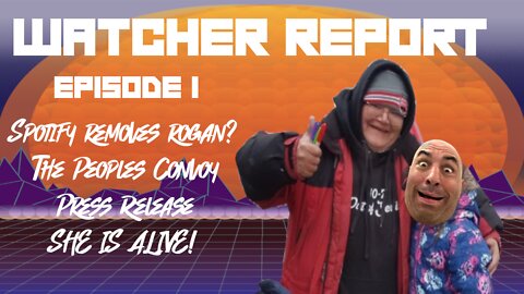 Watcher Report E1: Joe Rogan, The Peoples Convoy, and the woman Canadian mounted Police Trampled