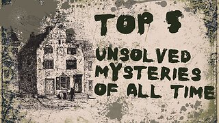 Top 5 Unsolved Mind - Boggling Mysteries of all time!
