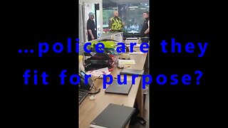 …police are they fit for purpose? Watch at the end