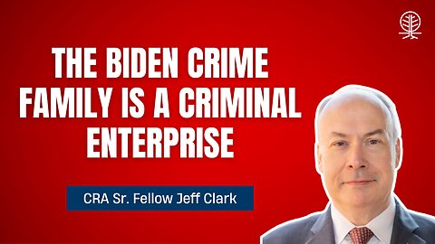 CRA Sr. Fellow Jeff Clark Exposes Biden Crime Family Corruption