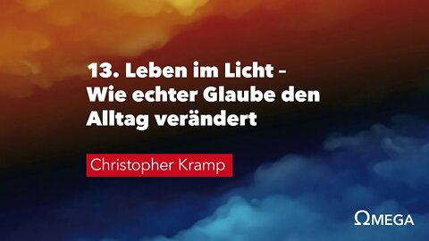 13. Leben im Licht - wie echter Glaube den Alltag verändert # Christopher Kramp # Omega Konflikt