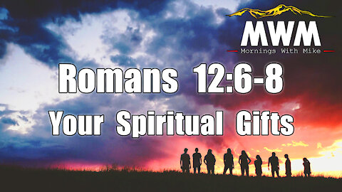Your Spiritual Gifts | Romans 12:6-8 | Mornings With Mike
