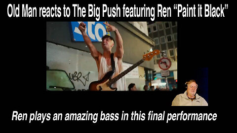 Old Man reacts to The Big Push featuring Ren performing "Paint it Black" #Reaction