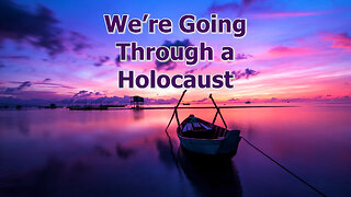 We're Going Through a Holocaust