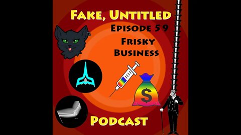 Fake, Untitled Podcast: Episode 59 - Frisky Business