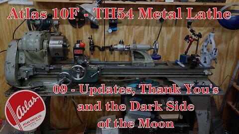 Atlas 10F lathe - TH54 - 09 - Update, Thank You's and the Dark Side of the Moon