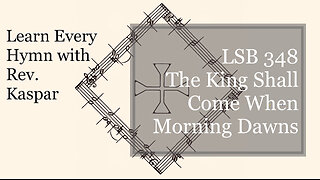 LSB 348 The King Shall Come When Morning Dawns ( Lutheran Service Book )