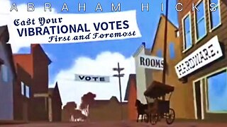 Abraham Hicks—Cast Your Votes Vibrationally and Watch What Happens!