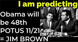 I am predicting: Obama will become the 48th president on 11/21 = JIM BROWN, MUHAMMED ALI'S DEATHS