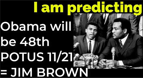 I am predicting: Obama will become the 48th president on 11/21 = JIM BROWN, MUHAMMED ALI'S DEATHS