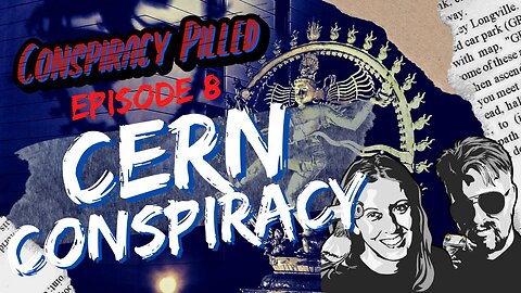 CERN Conspiracy (CONSPIRACY PILLED ep.8)