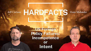 US Foreign Policy Failures: Incompetence or Intent | HARDFACTS