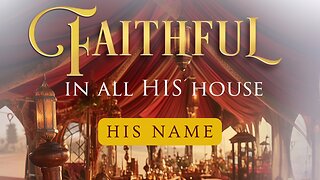 Faithful In All His House: Keepers of His Accounts- His Name