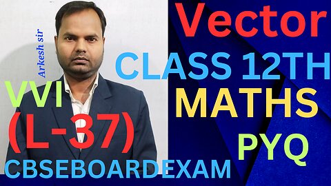 Vector class12thmaths mathematics (L-37)||CBSEBOARDEXAM ||PYQMATHS